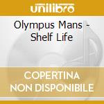 Olympus Mans - Shelf Life cd