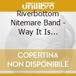 Riverbottom Nitemare Band - Way It Is Same As The Way It Was cd