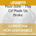Poor-John - This Cd Made Us Broke cd