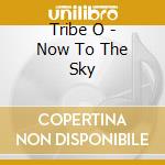 Tribe O - Now To The Sky cd