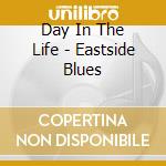 Day In The Life - Eastside Blues cd