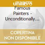 Famous Painters - Unconditionally You cd