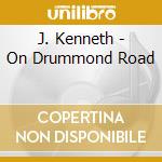 J. Kenneth - On Drummond Road cd