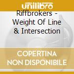 Riffbrokers - Weight Of Line & Intersection cd musicale di Riffbrokers
