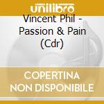 Vincent Phil - Passion & Pain (Cdr) cd musicale di Vincent Phil