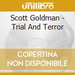 Scott Goldman - Trial And Terror cd musicale di Scott Goldman