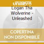 Logan Tha Wolverine - Unleashed cd