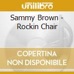 Sammy Brown - Rockin Chair cd