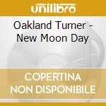 Oakland Turner - New Moon Day cd