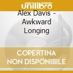Alex Davis - Awkward Longing cd