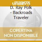 D. Ray Polk - Backroads Traveler cd
