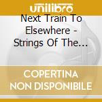 Next Train To Elsewhere - Strings Of The Puppeteer cd