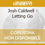 Josh Caldwell - Letting Go cd musicale di Josh Caldwell