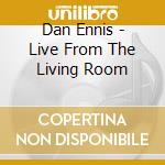 Dan Ennis - Live From The Living Room cd