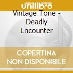 Vintage Tone - Deadly Encounter cd musicale di Vintage Tone