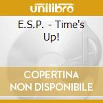 E.S.P. - Time's Up! cd