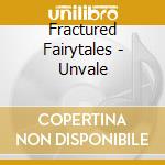 Fractured Fairytales - Unvale cd