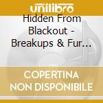 Hidden From Blackout - Breakups & Fur Coats cd