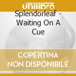 Splendorleaf - Waiting On A Cue cd