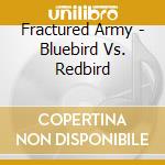 Fractured Army - Bluebird Vs. Redbird cd