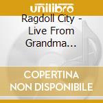 Ragdoll City - Live From Grandma Gomez'S cd