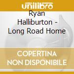 Ryan Halliburton - Long Road Home cd