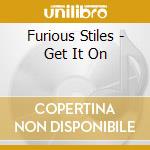 Furious Stiles - Get It On cd