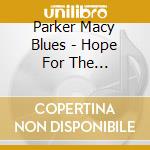 Parker Macy Blues - Hope For The Revolution cd