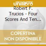Robert F. Trucios - Four Scores And Ten Years Ago...Vol. 3 cd