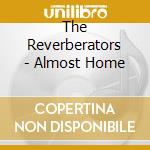 The Reverberators - Almost Home cd