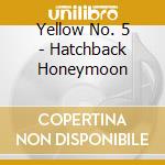 Yellow No. 5 - Hatchback Honeymoon cd musicale di Yellow No. 5