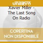 Xavier Miller - The Last Song On Radio cd