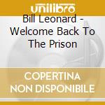 Bill Leonard - Welcome Back To The Prison cd