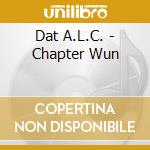 Dat A.L.C. - Chapter Wun cd