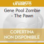 Gene Pool Zombie - The Pawn cd