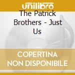 The Patrick Brothers - Just Us cd