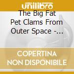 The Big Fat Pet Clams From Outer Space - A.W.L. Part Iii Clams Live cd
