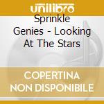Sprinkle Genies - Looking At The Stars cd musicale di Sprinkle Genies