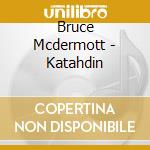Bruce Mcdermott - Katahdin cd musicale di Bruce Mcdermott