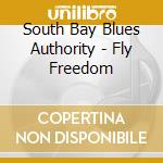 South Bay Blues Authority - Fly Freedom cd