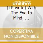 (LP Vinile) With The End In Mind - Unraveling Arising lp vinile di With The End In Mind