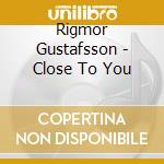 Rigmor Gustafsson - Close To You cd