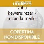 2 ihu kewere:rezar - miranda marlui cd