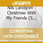 Nils Landgren - Christmas With My Friends (5 Cd) cd