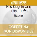 Nils Kugelmann Trio - Life Score cd