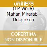 (LP Vinile) Mahan Mirarab - Unspoken vinile