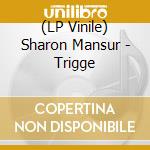 (LP Vinile) Sharon Mansur - Trigge vinile