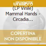 (LP Vinile) Mammal Hands - Circadia (180G) (Transparent Vinyl) vinile