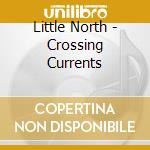 Little North - Crossing Currents cd