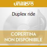 Duplex ride cd